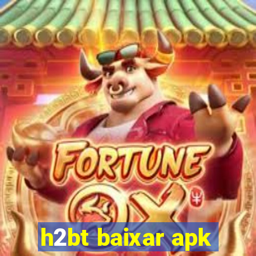 h2bt baixar apk